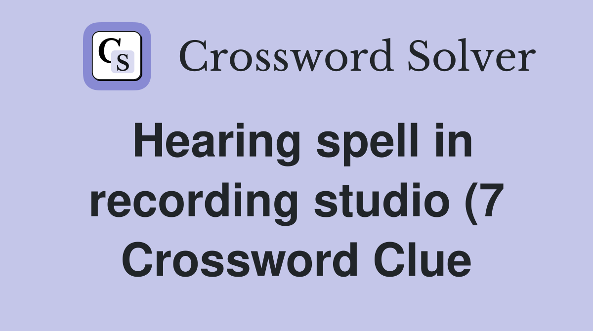 Hearing spell in recording studio (7) Crossword Clue Answers Hearing spell in recording studio (7) Crossword Clue Answers